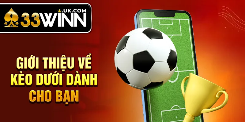 Giới thiệu về Kèo Dưới dành cho bạn 