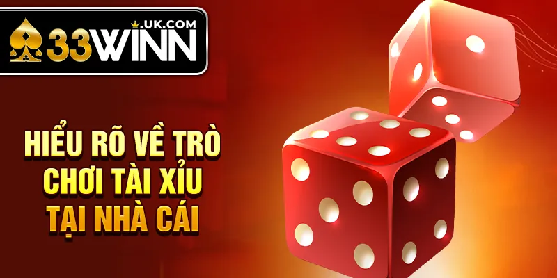 Hiểu rõ về trò chơi tài xỉu tại nhà cái