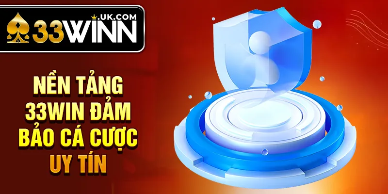 Nền tảng 33Win đảm bảo cá cược uy tín
