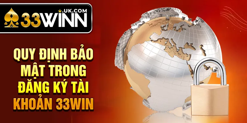 Quy định bảo mật trong đăng ký tài khoản 33Win