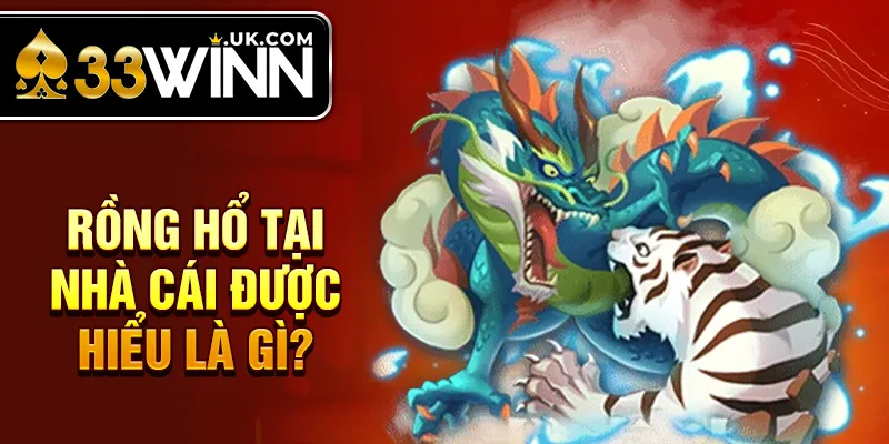 Rồng hổ tại nhà cái được hiểu là gì?