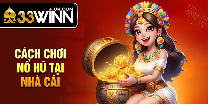 Cách chơi nổ hũ tại nhà cái 