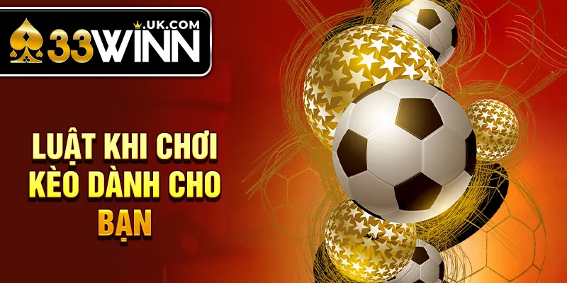 Luật khi chơi kèo dành cho bạn 