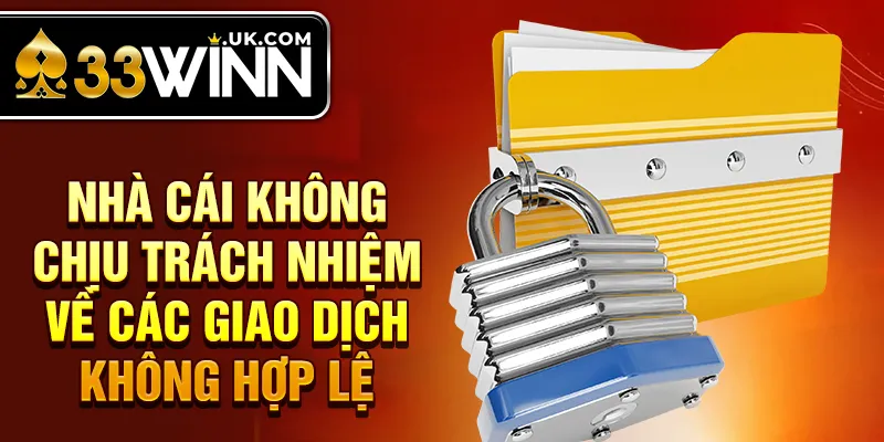 Nhà cái không chịu trách nhiệm về các giao dịch không hợp lệ